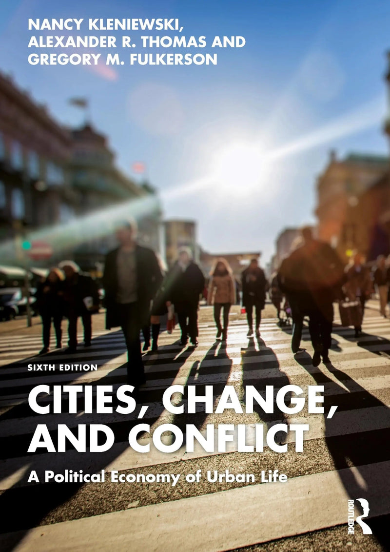 Cities, Change, and Conflict A Political Economy of Urban Life by Nancy Kleniewski 6th Edition ISBN 9781032566016