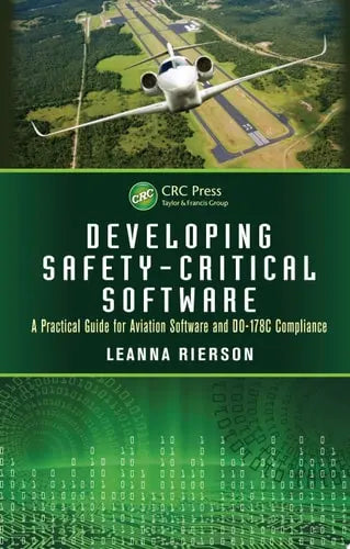 Developing Safety-Critical Software A Practical Guide for Aviation Software and DO-178C Compliance by Leanna Rierson ISBN: 978-1439813683
