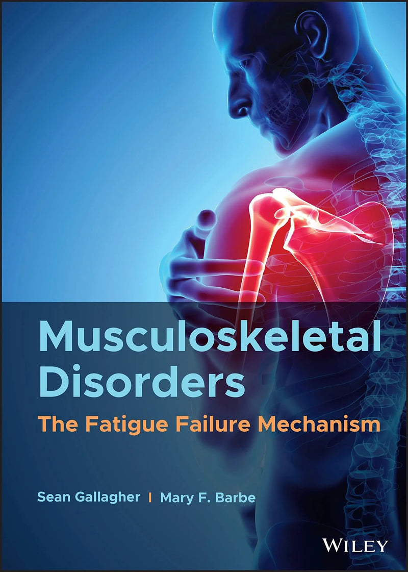 Musculoskeletal Disorders The Fatigue Failure Mechanism by Sean Gallagher 1st Edition