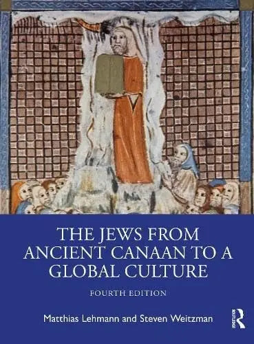 The Jews from Ancient Canaan to a Global Culture by MATTHIAS. WEITZMAN LEHMANN (STEVEN.) 4th Edition ISBN 9781041008026