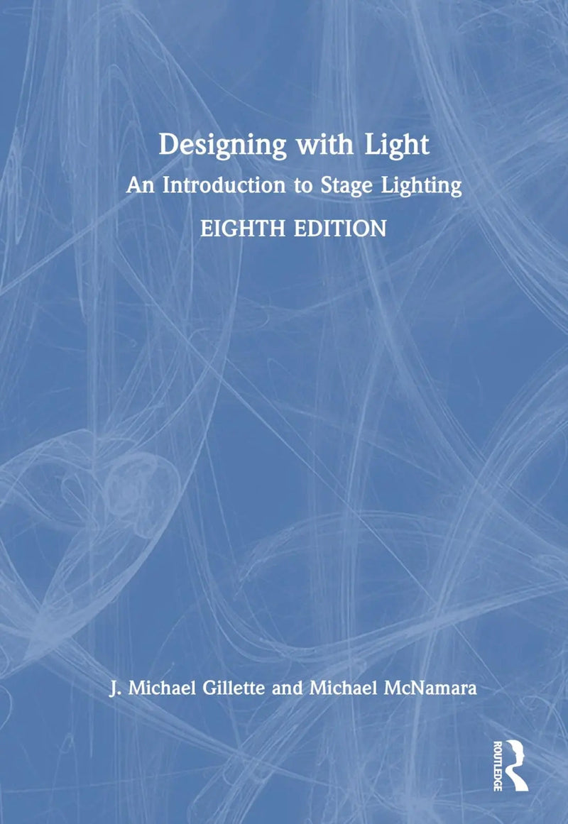 Designing with Light An Introduction to Stage Lighting by J. Michael Gillette 8th Edition ISBN 9781032582900