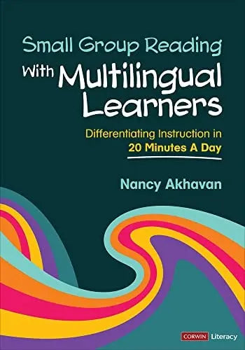 Small Group Reading with Multilingual Learners Differentiating Instruction in 20 Minutes a Day by Nancy Akhavan 1st Edition ISBN 9781071904145