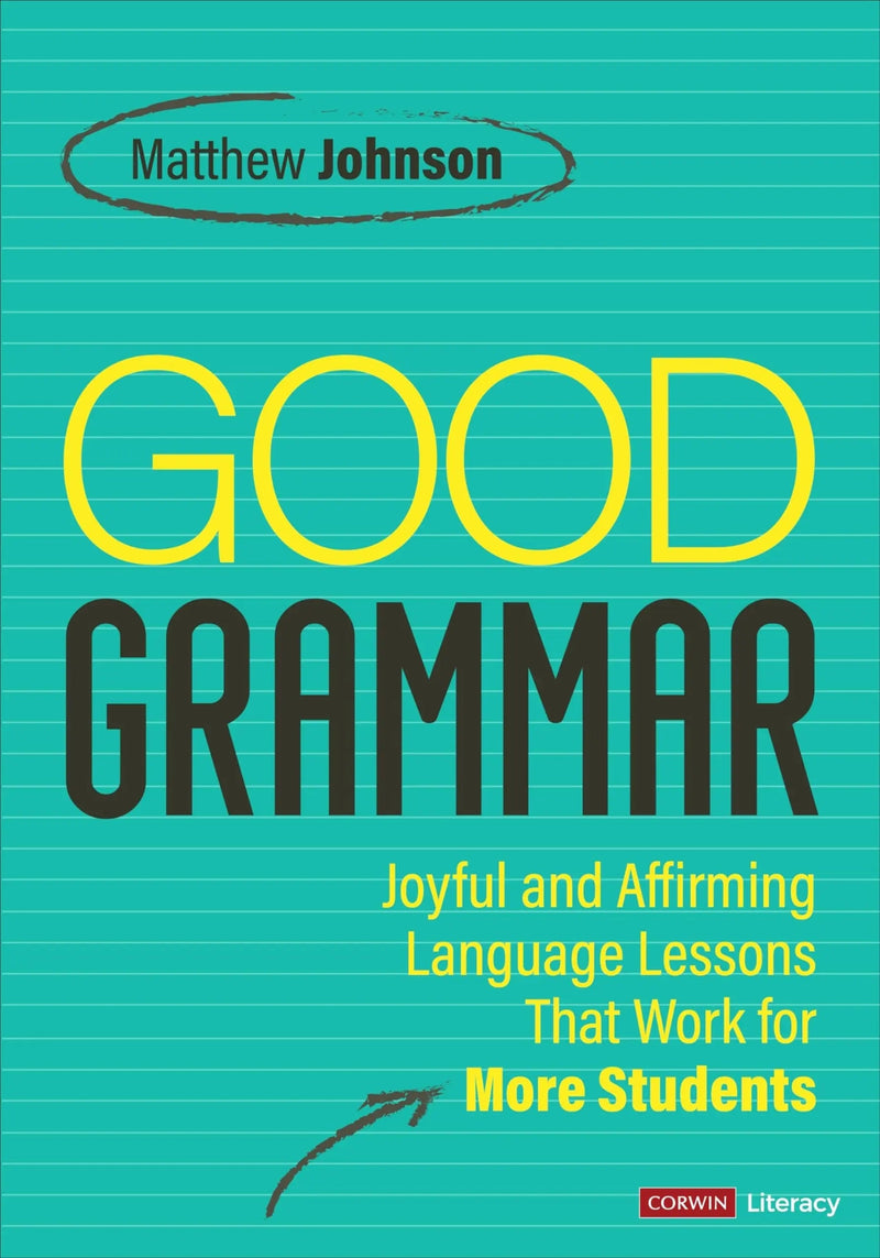 Good Grammar [Grades 6-12] Joyful and Affirming Language Lessons That Work for More Students by Matthew Johnson 1st Edition ISBN 9781071904176