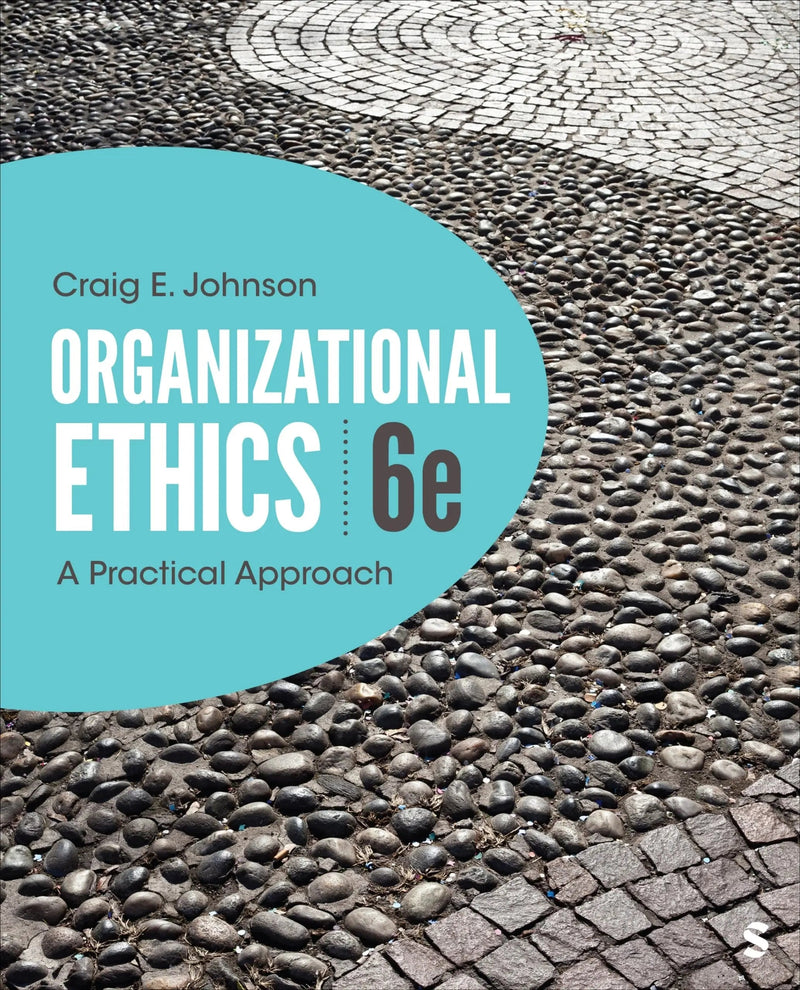 Organizational Ethics A Practical Approach by Craig E. Johnson 6th Edition ISBN 9781071904183