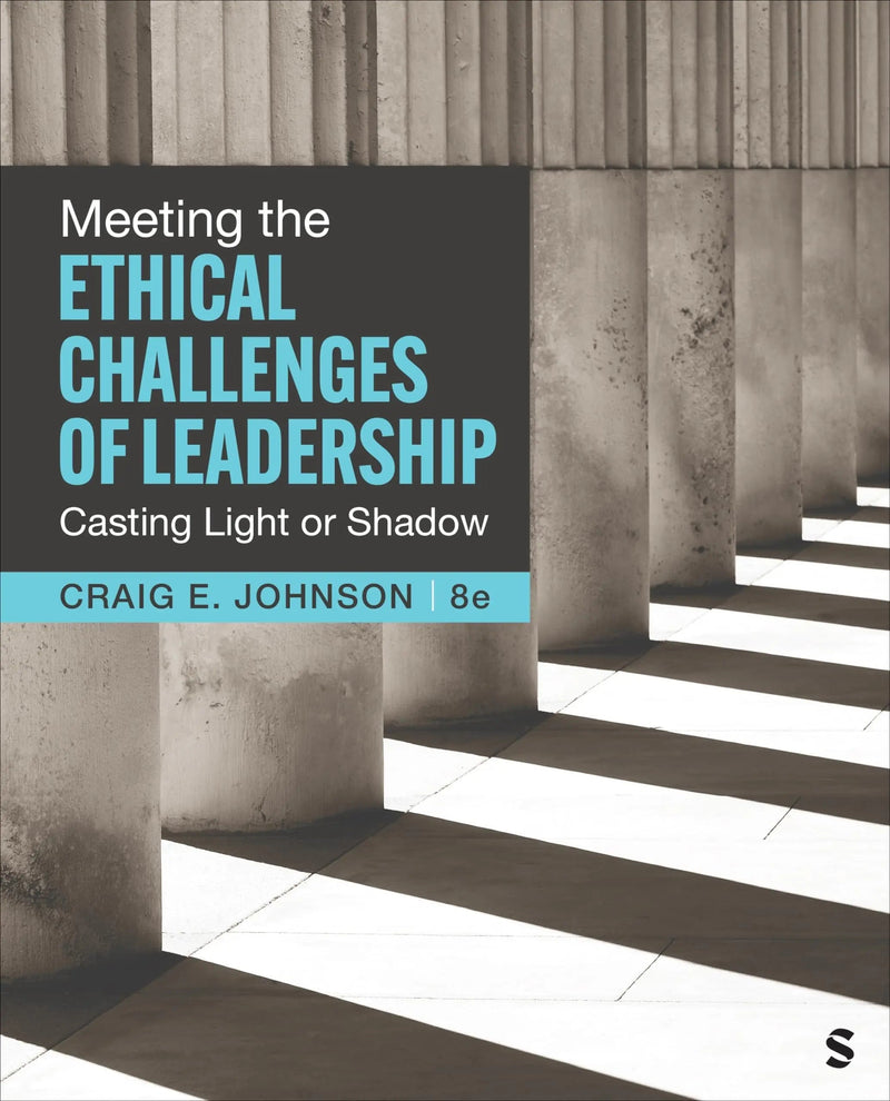 Meeting the Ethical Challenges of Leadership Casting Light Or Shadow by Craig E. Johnson 8th Edition ISBN 9781071904244
