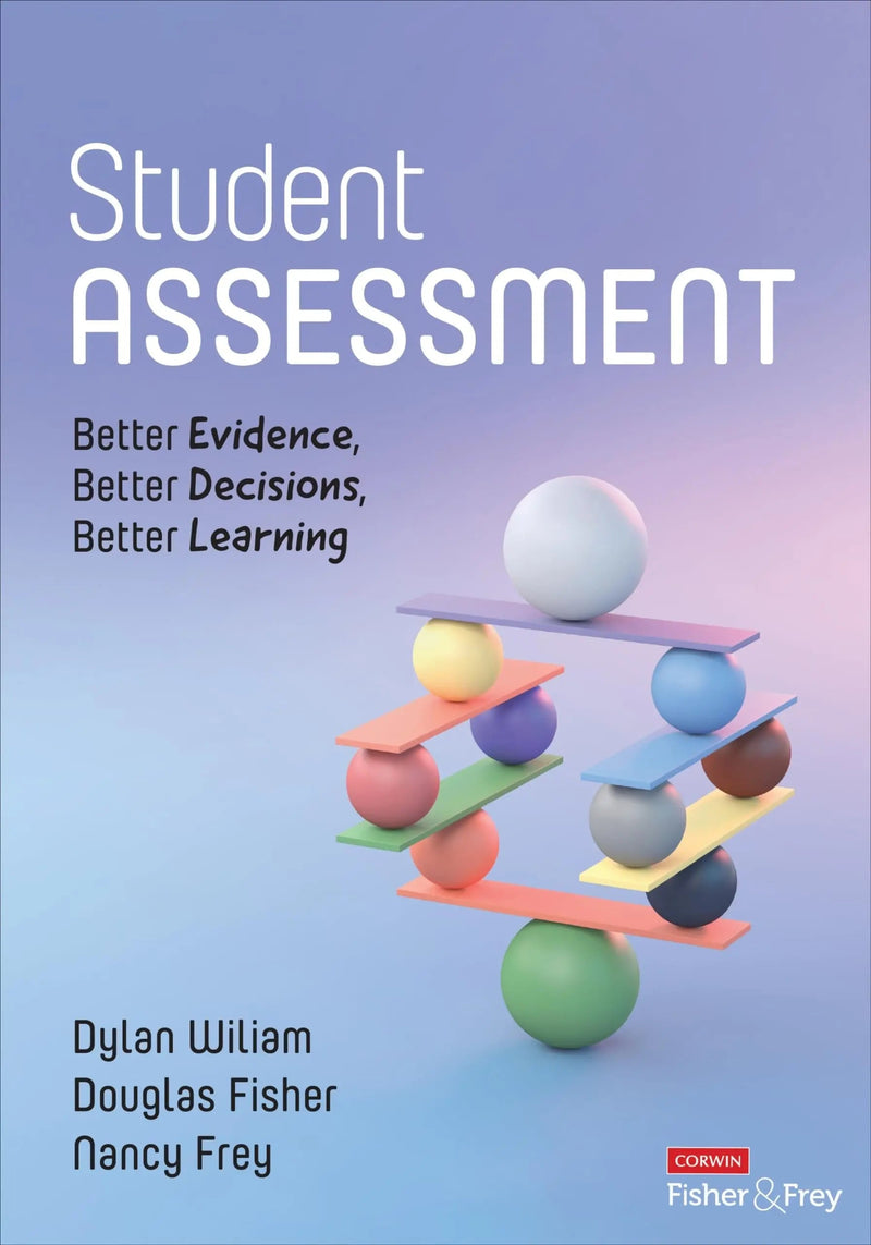 Student Assessment Better Evidence, Better Decisions, Better Learning by Dylan William 1st Edition ISBN 9781071909362