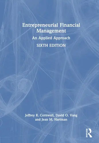 Entrepreneurial Financial Management An Applied Approach by Jeffrey R. Cornwall ISBN: 978-1032589374