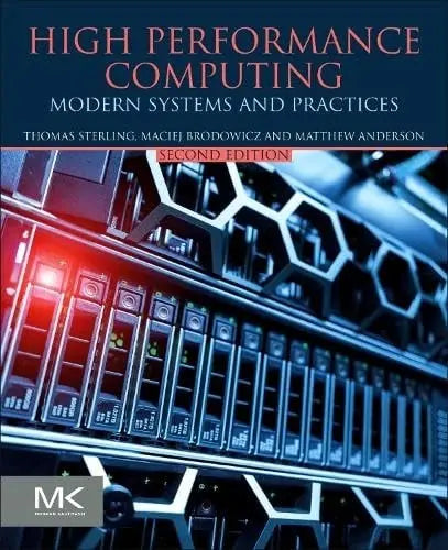 High Performance Computing Modern Systems and Practices by Thomas Sterling 2nd Edition ISBN 9780128230350