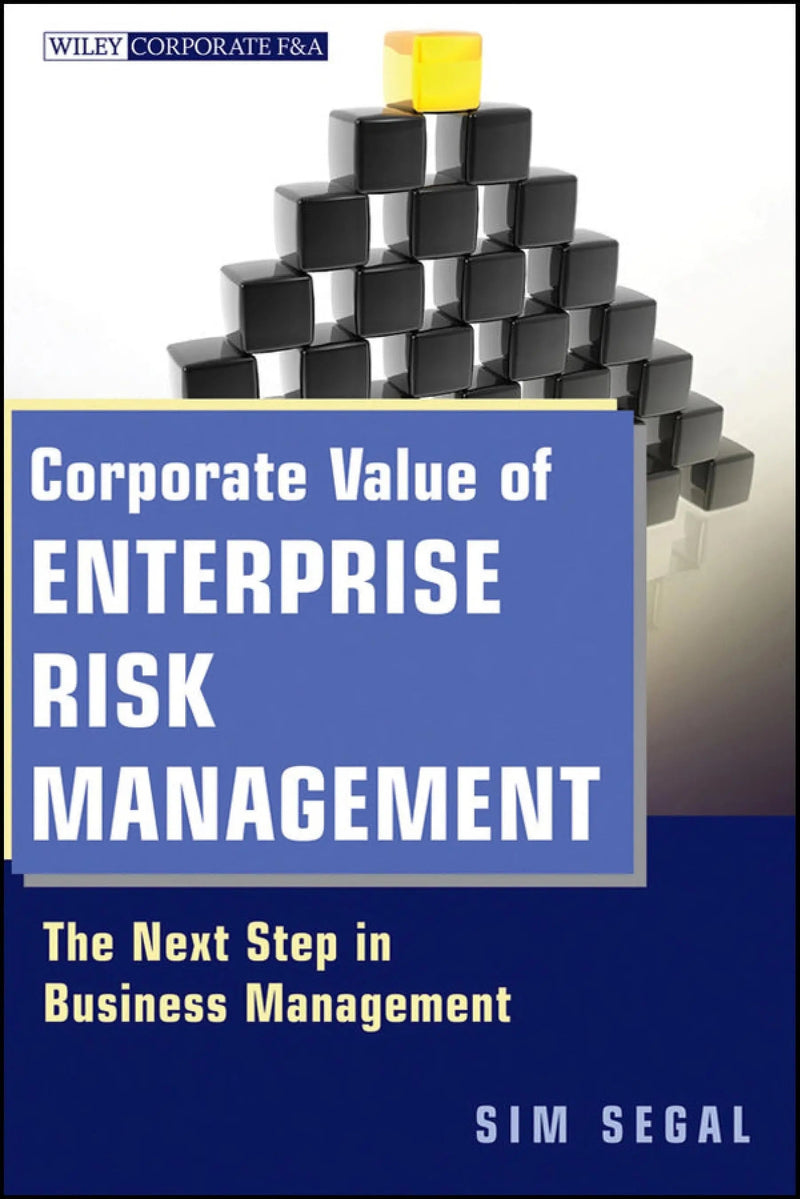 Corporate Value of Enterprise Risk Management The Next Step in Business Management by Sim Segal 1st Edition