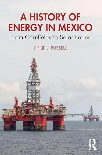 A History of Energy in Mexico From Cornfields to Solar Farms by Philip L. Russell 1st Edition ISBN 9781041027089
