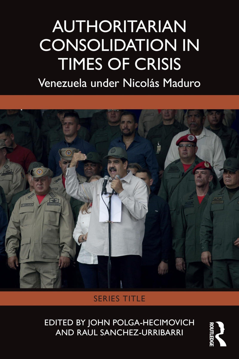 Authoritarian Consolidation in Times of Crisis Venezuela Under Nicolás Maduro by John Polga Hecimovich 1st Edition
