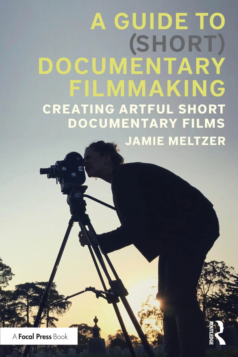 A Guide to (Short) Documentary Filmmaking Creating Artful Short Documentary Films by Jamie Meltzer 1st Edition ISBN 9781032603865