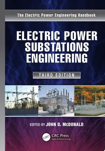 Electric Power Substations Engineering, Third Edition by John D. McDonald ISBN: 978-1439856383