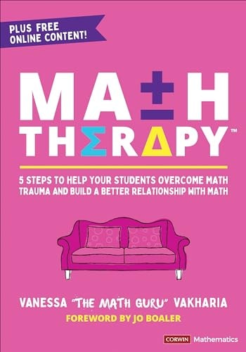 Math Therapy 5 Steps to Help Your Students Overcome Math Trauma and Build a Better Relationship with Math by Vanessa Vakharia 1st Edition