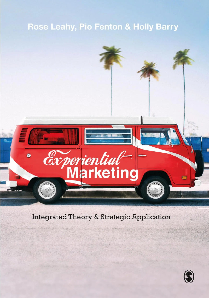 Experiential Marketing Integrated Theory & Strategic Application by Rose Leahy 1st Edition
