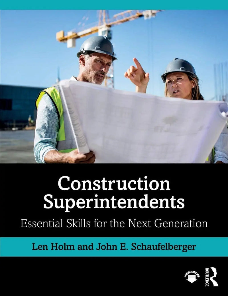 Construction Superintendents Essential Skills for the Next Generation by Len Holm 1st Edition ISBN 9780367002466