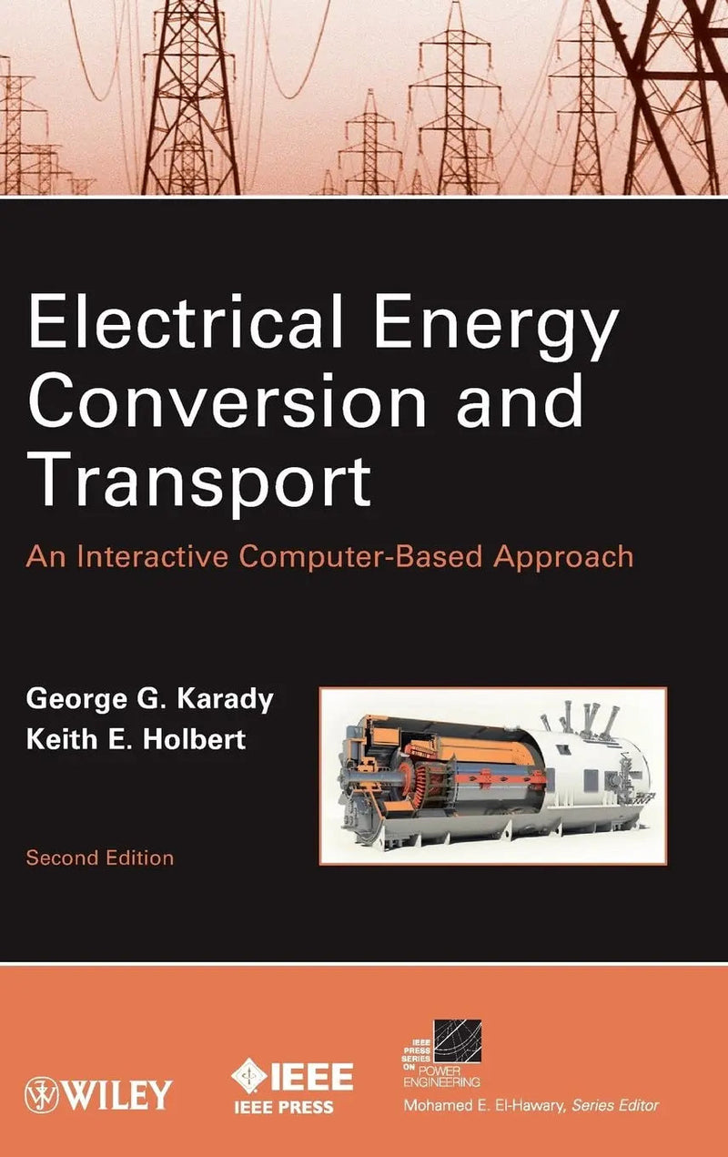 Electrical Energy Conversion and Transport An Interactive Computer-Based Approach by George G. Karady 2nd Edition ISBN 9780470936993
