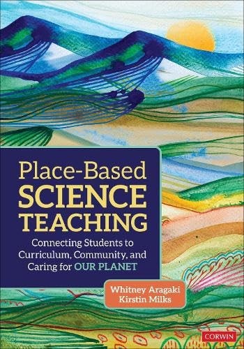 Place-Based Science Teaching Connecting Students to Curriculum, Community, and Caring for Our Planet by Whitney Aragaki 1st Edition