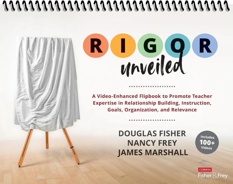 RIGOR Unveiled A Video-Enhanced Flipbook to Promote Teacher Expertise in Relationship Building, Instruction, Goals, Organization, and Relevance by Douglas Fisher 1st Edition ISBN 9781071974339