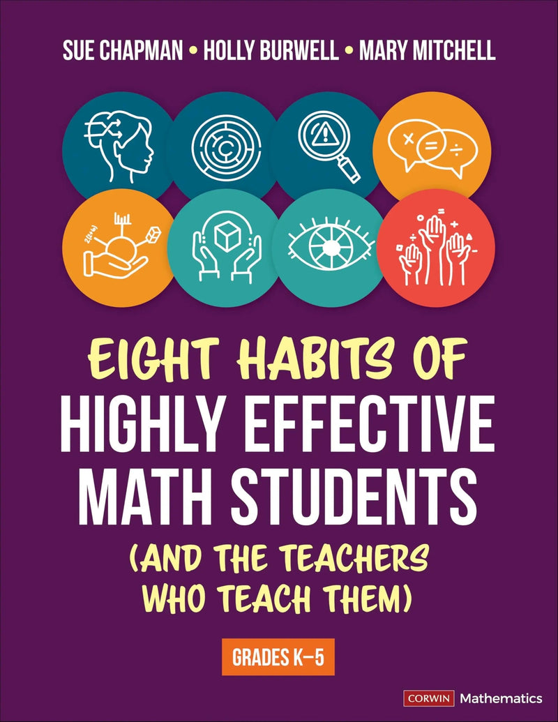 Eight Habits of Highly Effective Math Students (and the Teachers Who Teach Them) Grades K-5 by Sue Chapman 1st Edition ISBN 9781071974902