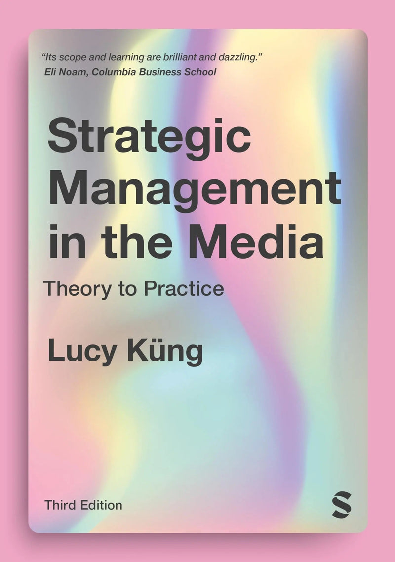 Strategic Management in the Media Theory to Practice by Lucy Küng 3rd Edition ISBN 9781529773699
