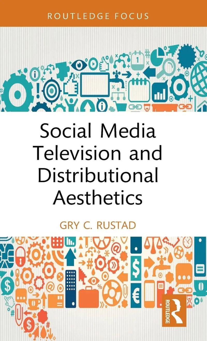 Social Media Television and Distributional Aesthetics by Gry C. Rustad 1st Edition ISBN 9781032657806