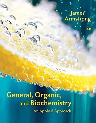 General, Organic, and Biochemistry: An Applied Approach by James Armstrong 2nd Edition ISBN 9781285430232