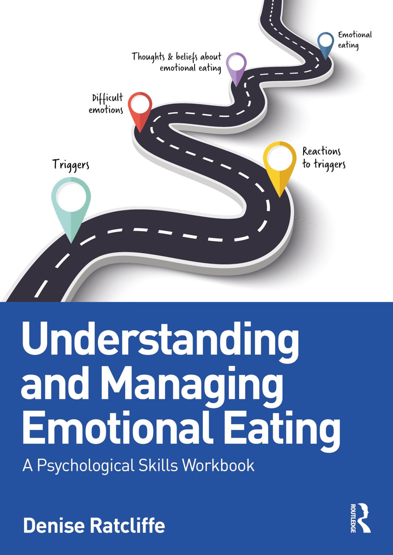 Understanding and Managing Emotional Eating A Psychological Skills Workbook