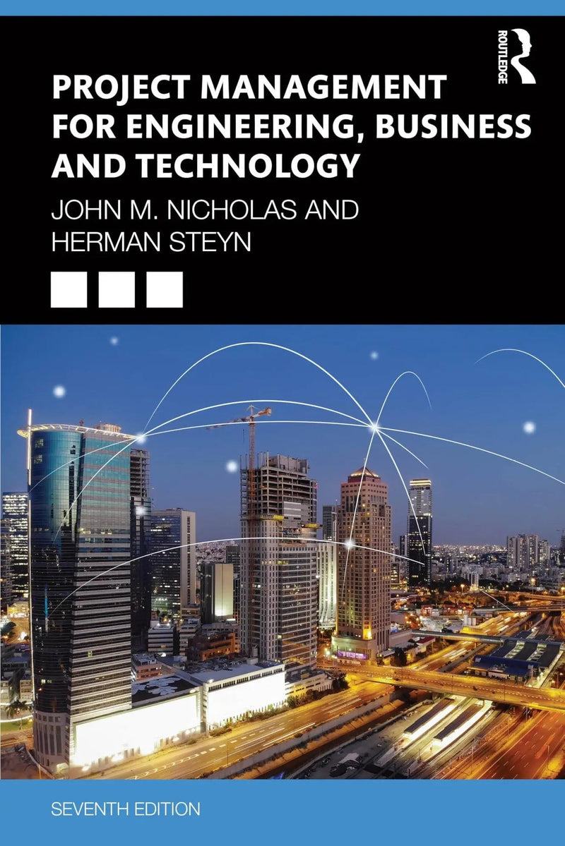 Project Management for Engineering, Business and Technology by John M. Nicholas 7th Edition ISBN 9781032665887