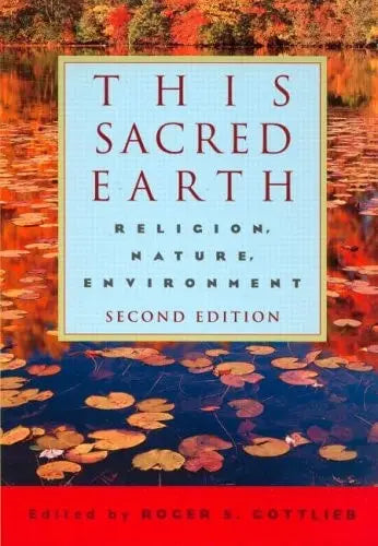 This Sacred Earth Religion, Nature, Environment by Roger S. Gottlieb 2nd Edition ISBN 9780415943604