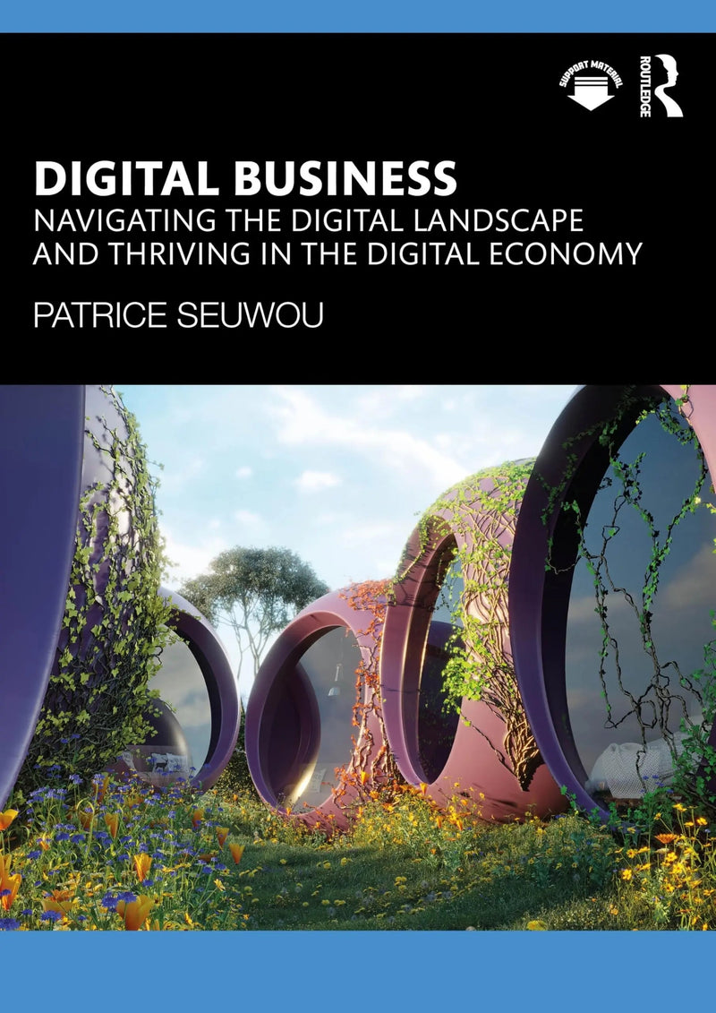 Digital Business Navigating the Digital Landscape and Thriving in the Digital Economy by Patrice Seuwou 1st Edition