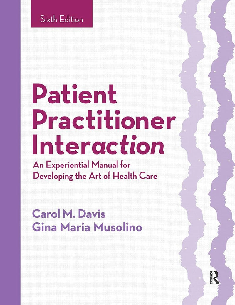 Patient Practitioner Interaction An Experiential Manual for Developing the Art of Health Care by Carol M. Davis 6th Edition