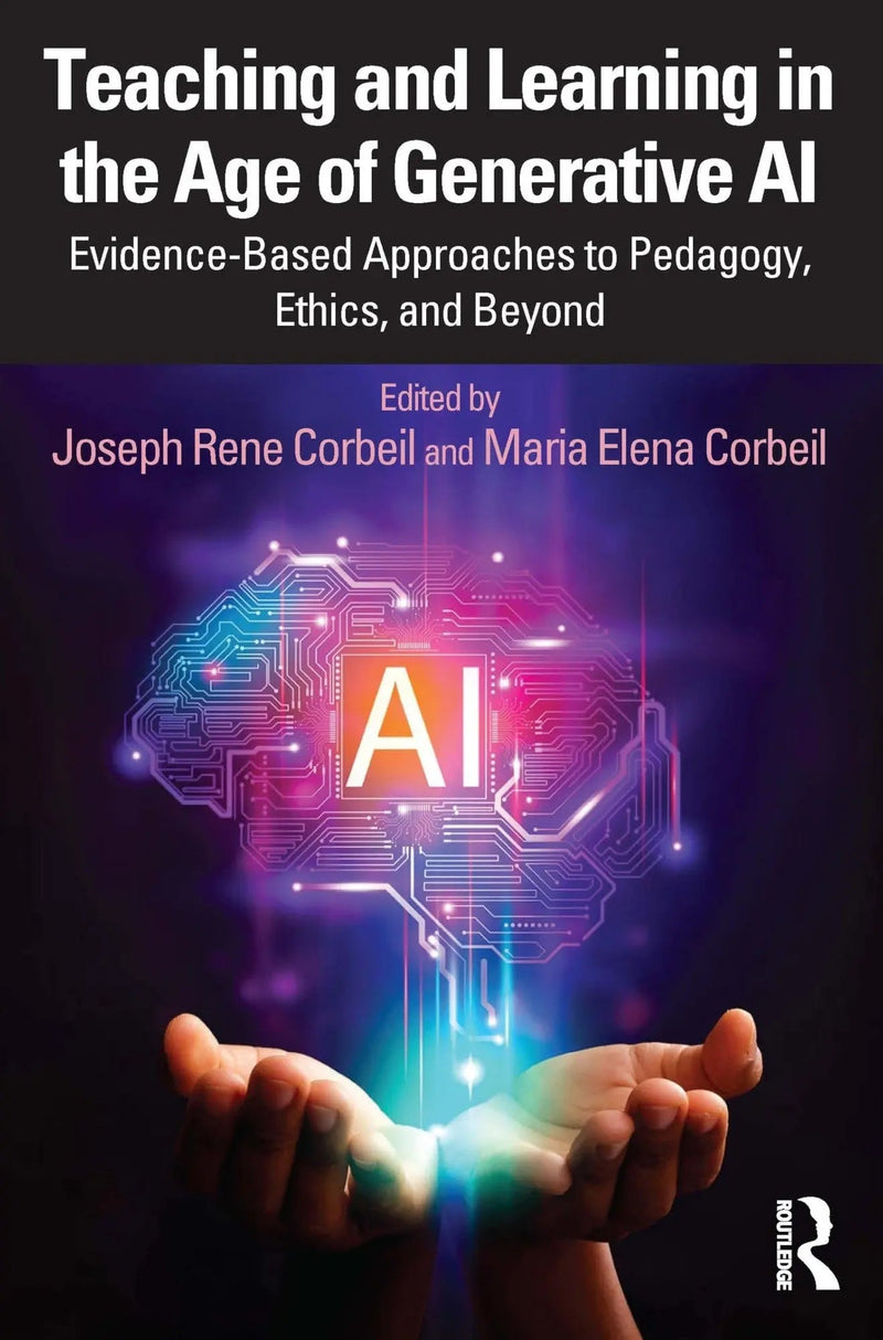 Teaching and Learning in the Age of Generative AI Evidence-Based Approaches to Pedagogy, Ethics, and Beyond by Joseph Rene Corbeil 1st Edition ISBN 9781032683652