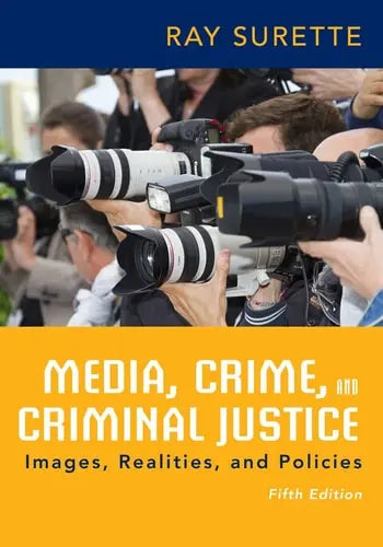 Media, Crime, and Criminal Justice by Ray Surette ISBN: 978-1285459059