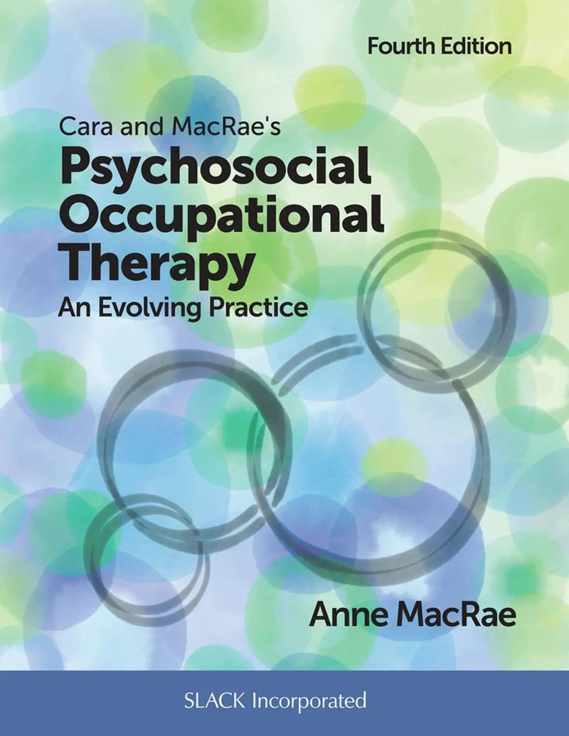 Cara and MacRae's Psychosocial Occupational Therapy An Evolving Practice by Anne MacRae ISBN 9781630914776