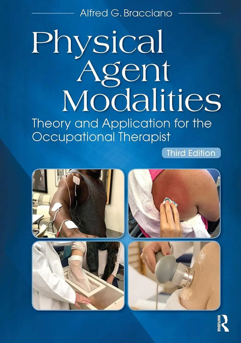 Physical Agent Modalities Theory and Application for the Occupational Therapist by Alfred Bracciano ISBN 9781630915384