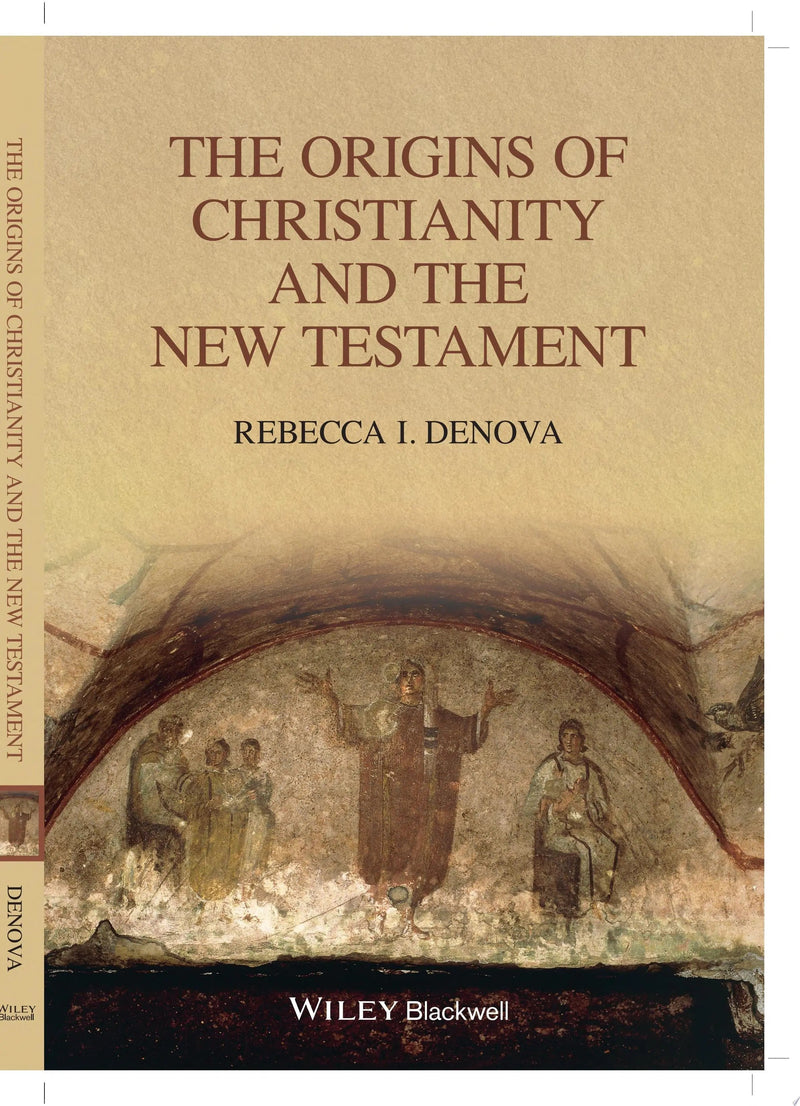 The Origins of Christianity and the New Testament by Rebecca I. Denova 1st Edition