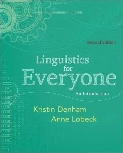 Linguistics for Everyone: An Introduction by Kristin Denham 2nd Edition ISBN 9781111344382