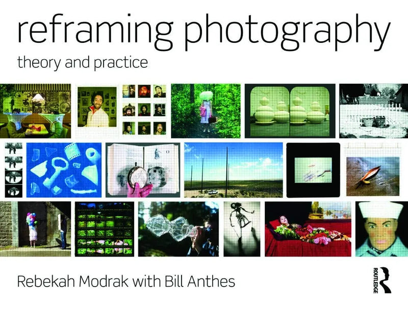 Reframing Photography Theory and Practice by Rebekah Modrak 1st Edition ISBN 9780415779203