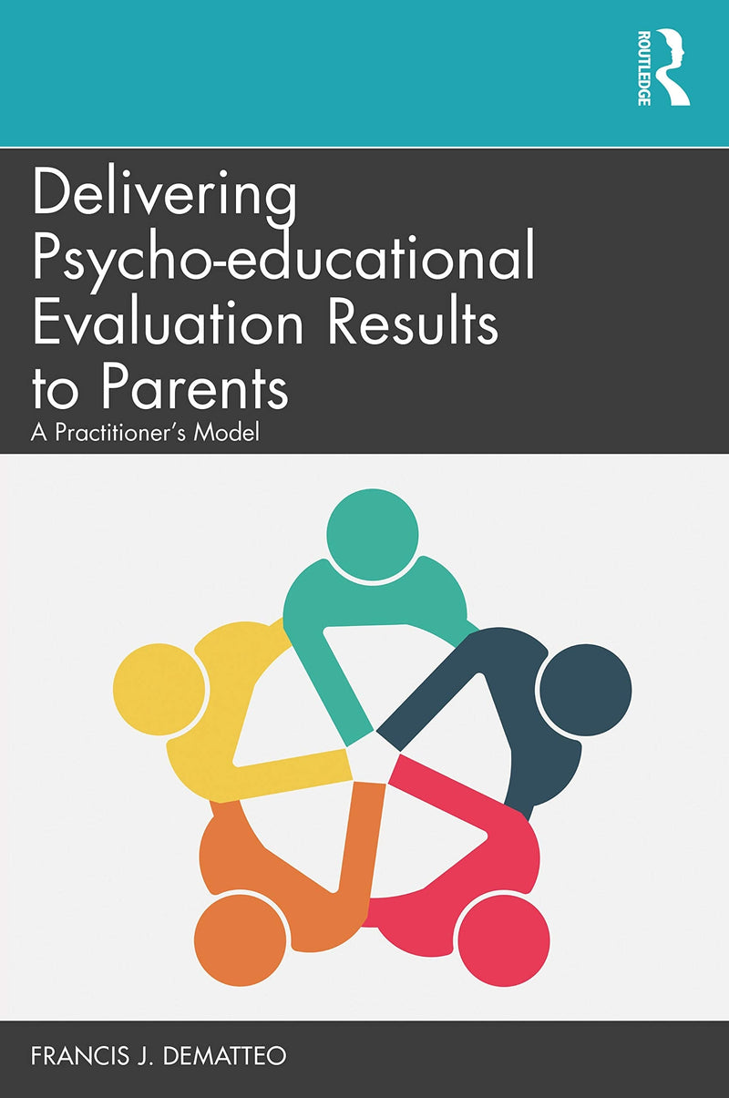 Delivering Psycho-educational Evaluation Results to Parents A Practitioner's Model by Francis J. DeMatteo 1st Edition