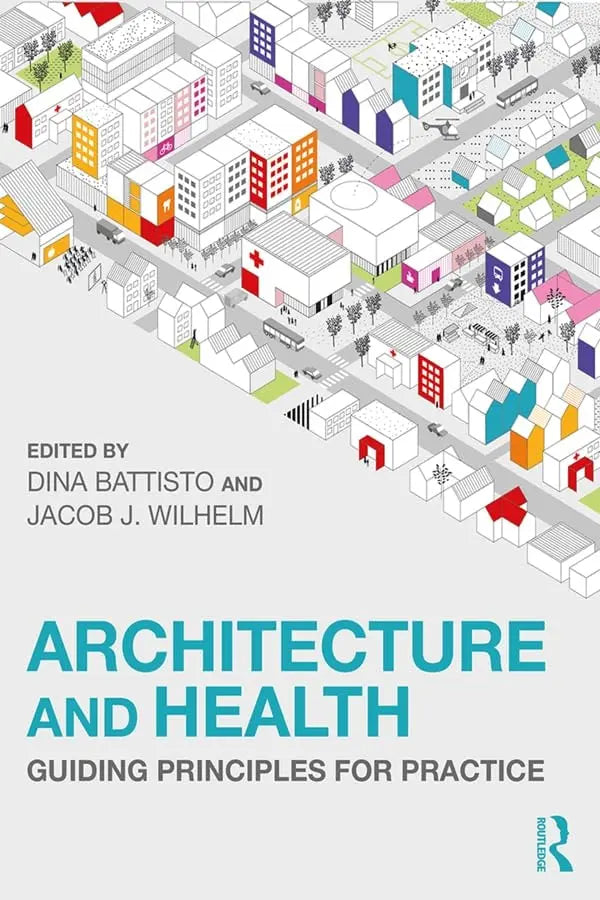 Architecture and Health Guiding Principles for Practice by Dina Battisto 1st Edition ISBN 9780367075224