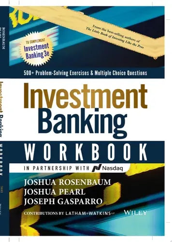 Investment Banking Workbook 500+ Problem Solving Exercises & Multiple Choice Questions by Joshua Rosenbaum ISBN: 978-1119776796