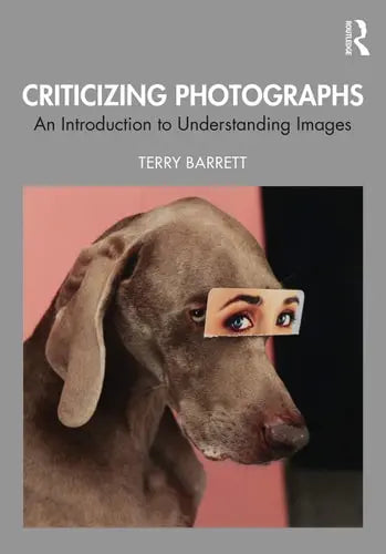 Criticizing Photographs An Introduction to Understanding Images by Terry Barrett ISBN: 978-1350097377