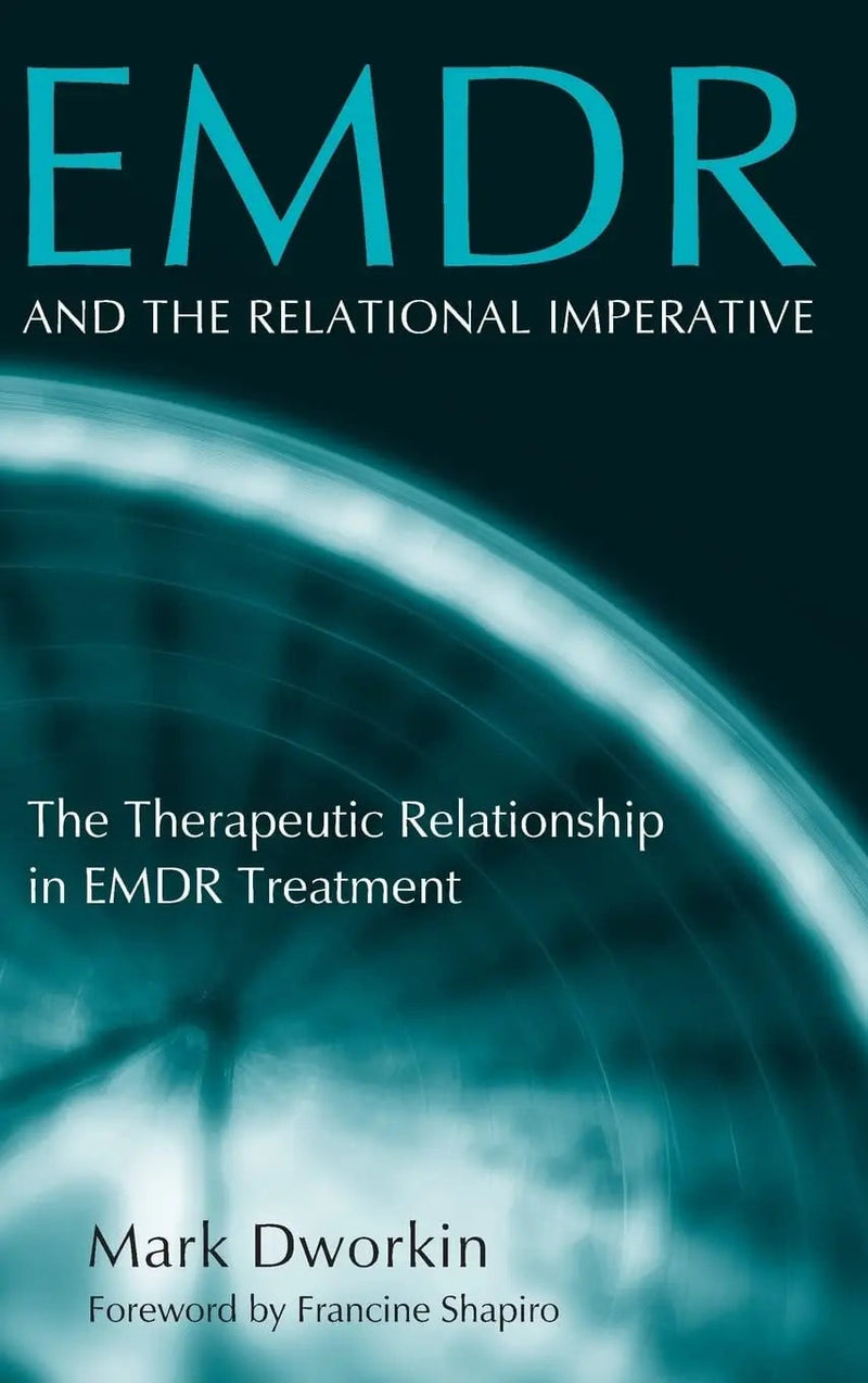 EMDR and the Relational Imperative The Therapeutic Relationship in EMDR Treatment by Mark Dworkin 1st Edition ISBN 9780415950282