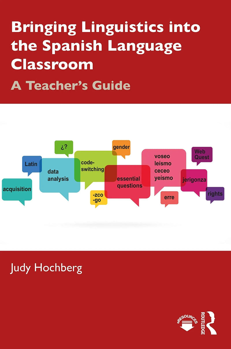 Bringing Linguistics Into the Spanish Language Classroom A Teacher's Guide by Judith Golden Hochberg 1st Edition ISBN 9780367111960