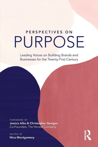Perspectives on Purpose Leading Voices on Building Brands and Businesses for the Twenty-first Century by Nina Montgomery