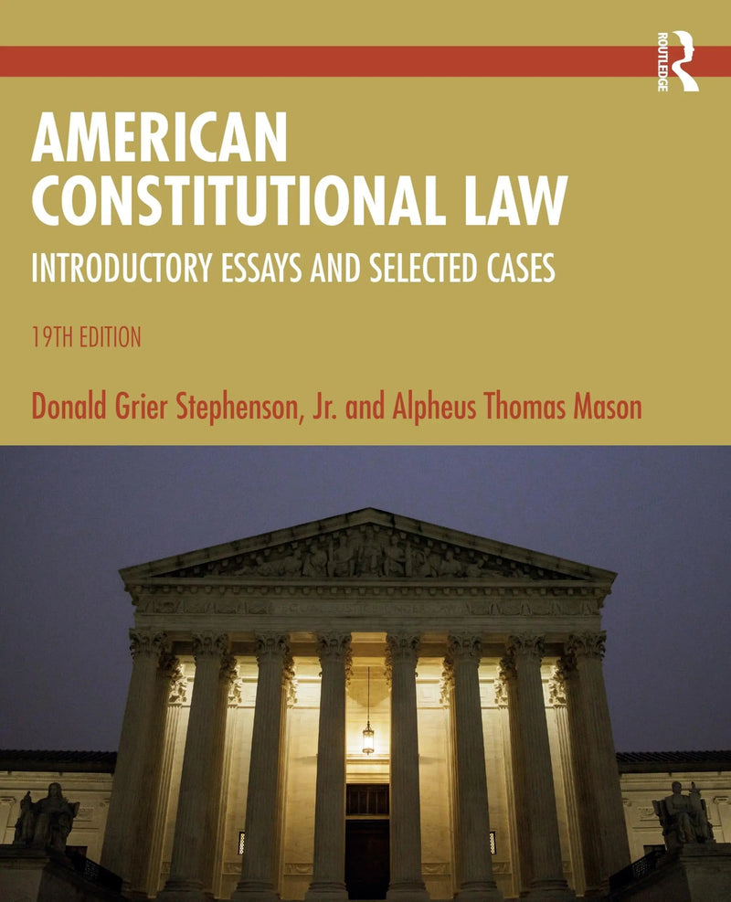 American Constitutional Law Introductory Essays and Selected Cases by Donald Grier Stephenson Jr. 19th Edition ISBN 9781032751689