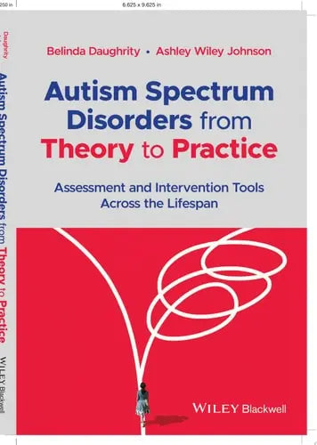 Autism Spectrum Disorders from Theory to Practice Assessment and Intervention Tools Across the Lifespan by Belinda Daughrity ISBN: 978-1119819561