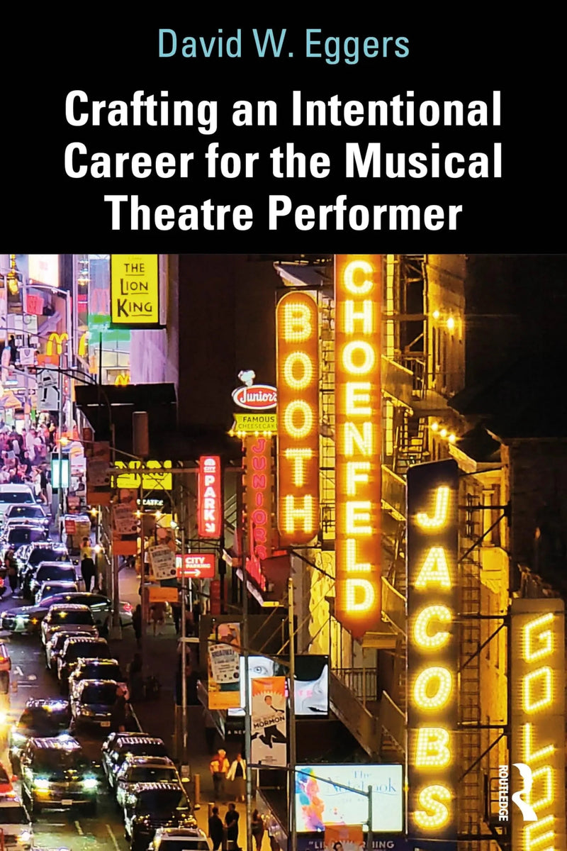 Crafting an Intentional Career for the Musical Theatre Performer by David W. Eggers 1st Edition ISBN 9781032754789