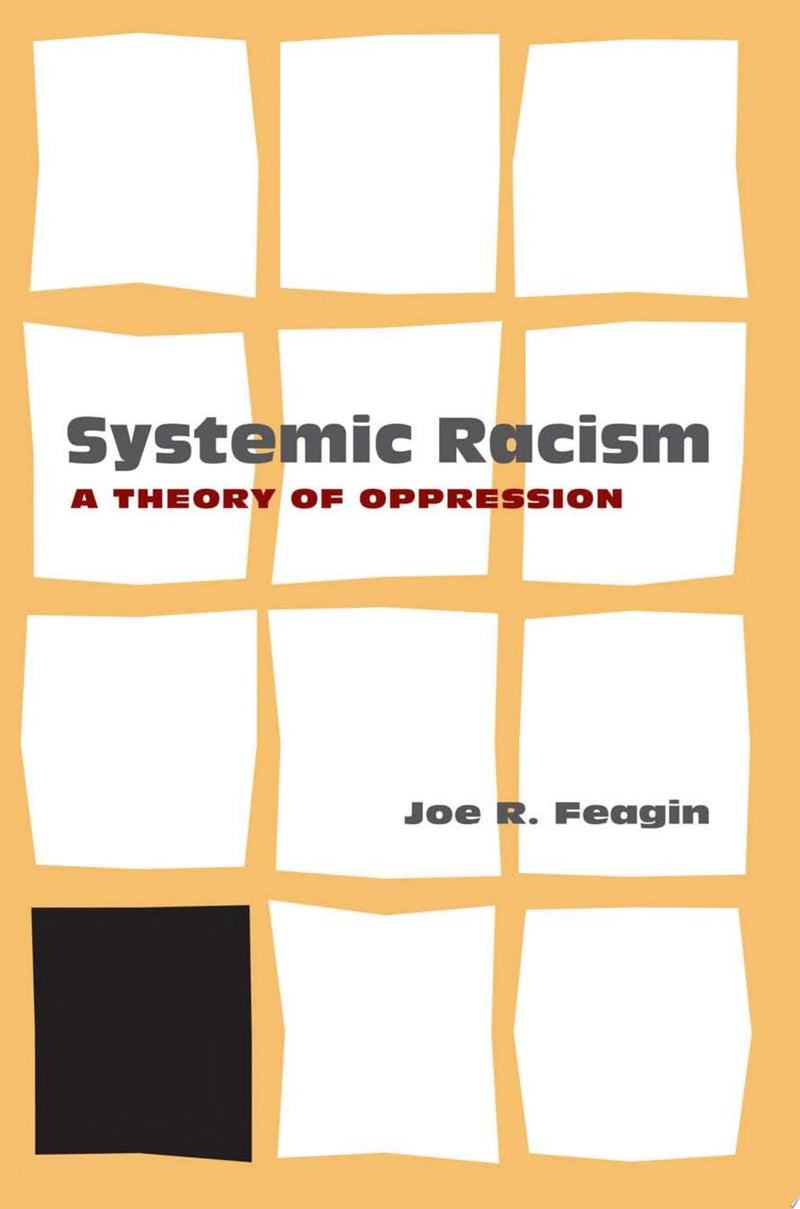 Systemic Racism A Theory of Oppression by Joe R. Feagin 1st Edition